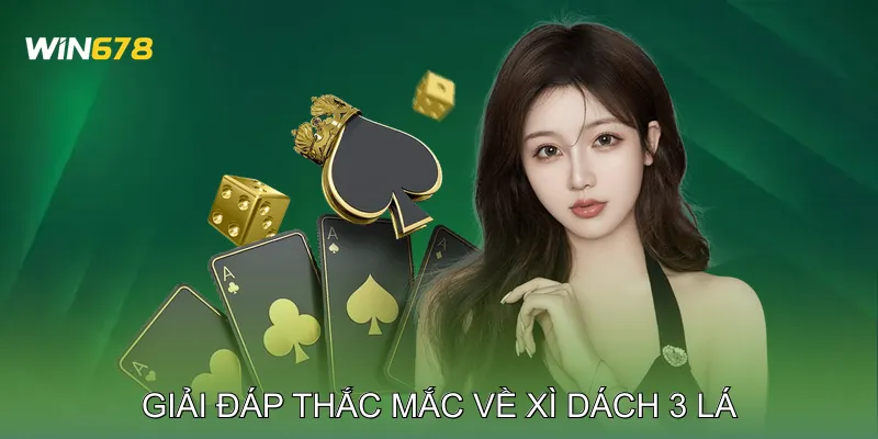Giải đáp thắc mắc về Xì Dách 3 Lá